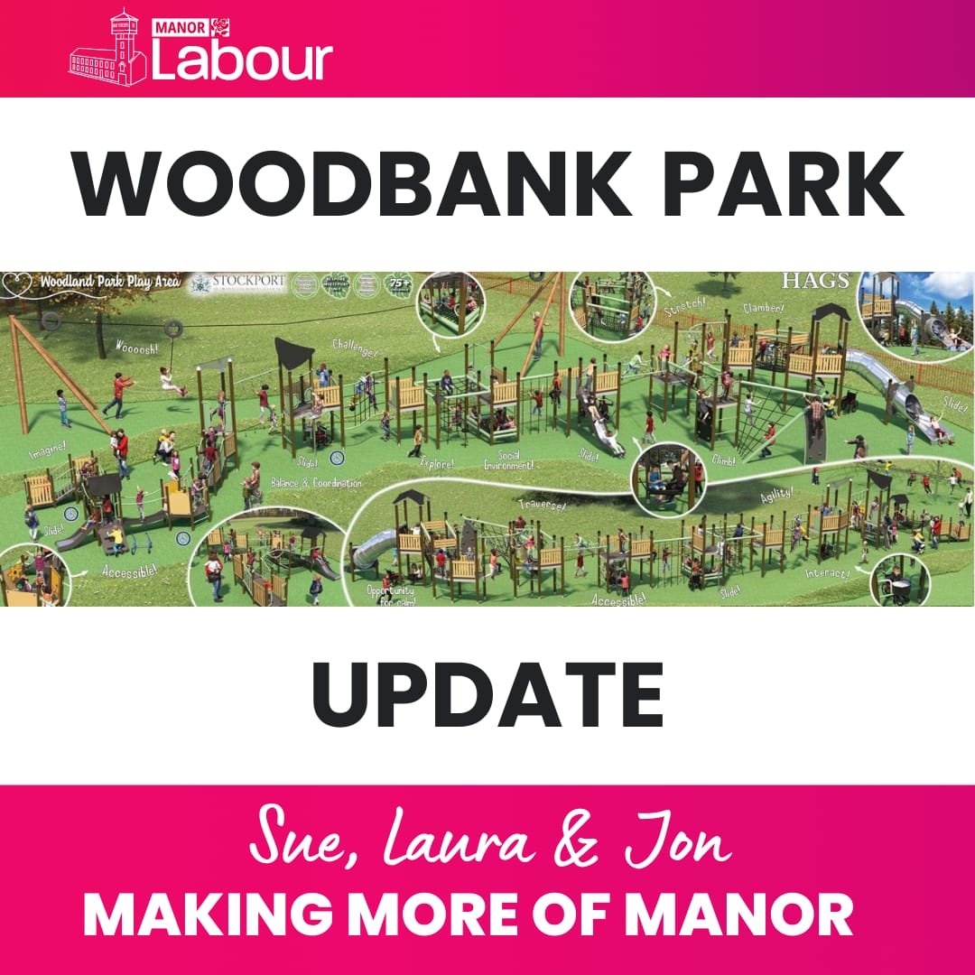 Your Manor Labour Team have been working since 2019 to deliver a proper play area for Woodbank Park, and last night we got the confirmation we have been waiting for.

Councillor Clingan has led the charge to secure the funding, pulling together over £130,000 from multiple different funds and pots to make this happen. That is no small feat and it is entirely down to years of determined work on behalf of this community.

Since the final amount was allocated in February 2024 we have been pushing ha